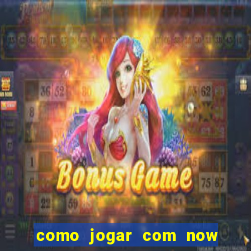 como jogar com now no big win